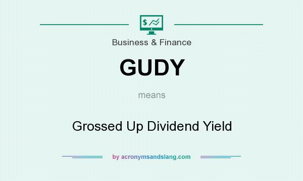 What does GUDY mean? It stands for Grossed Up Dividend Yield