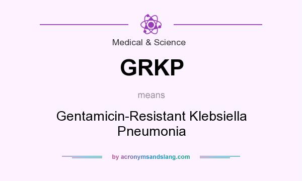 What does GRKP mean? It stands for Gentamicin-Resistant Klebsiella Pneumonia