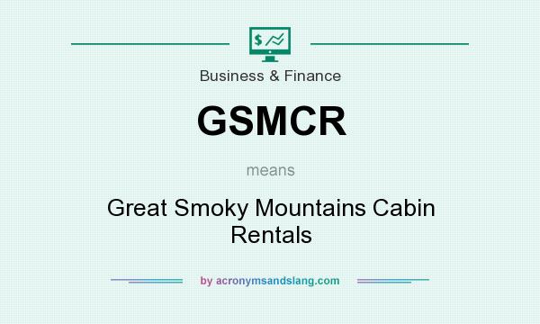 What does GSMCR mean? It stands for Great Smoky Mountains Cabin Rentals