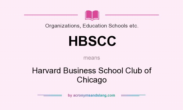 What does HBSCC mean? It stands for Harvard Business School Club of Chicago