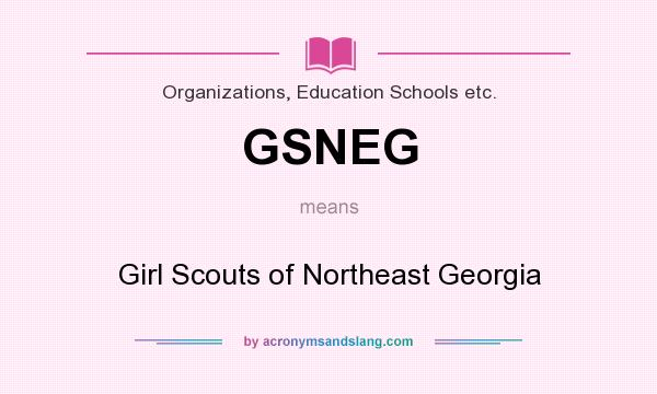 What does GSNEG mean? It stands for Girl Scouts of Northeast Georgia
