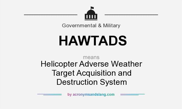 What does HAWTADS mean? It stands for Helicopter Adverse Weather Target Acquisition and Destruction System