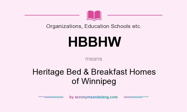 What does HBBHW mean? It stands for Heritage Bed & Breakfast Homes of Winnipeg