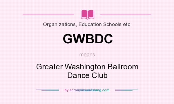 What does GWBDC mean? It stands for Greater Washington Ballroom Dance Club