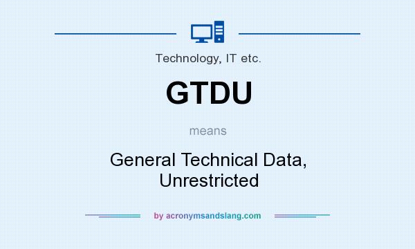 What does GTDU mean? It stands for General Technical Data, Unrestricted