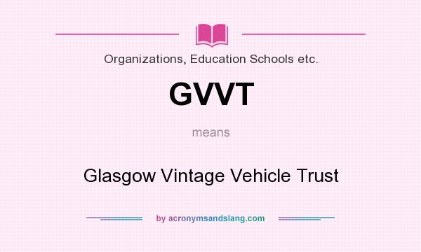 What does GVVT mean? It stands for Glasgow Vintage Vehicle Trust
