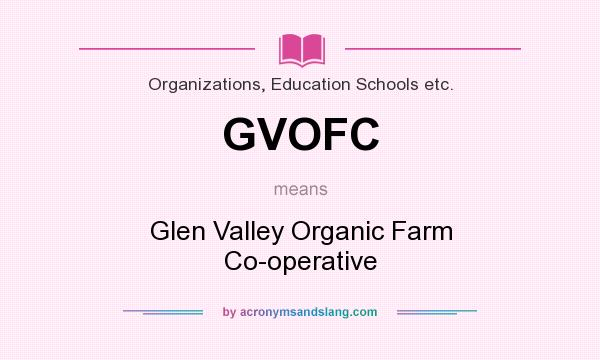 What does GVOFC mean? It stands for Glen Valley Organic Farm Co-operative