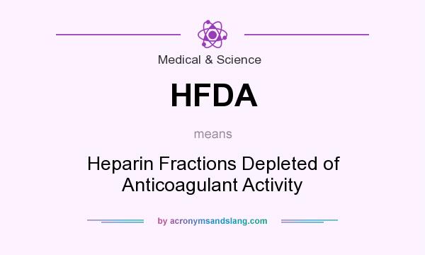 What does HFDA mean? It stands for Heparin Fractions Depleted of Anticoagulant Activity