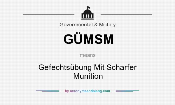What does GÜMSM mean? It stands for Gefechtsübung Mit Scharfer Munition