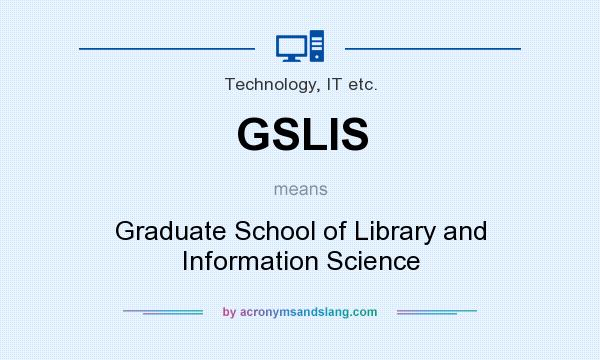 What does GSLIS mean? It stands for Graduate School of Library and Information Science