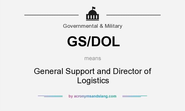 What does GS/DOL mean? It stands for General Support and Director of Logistics