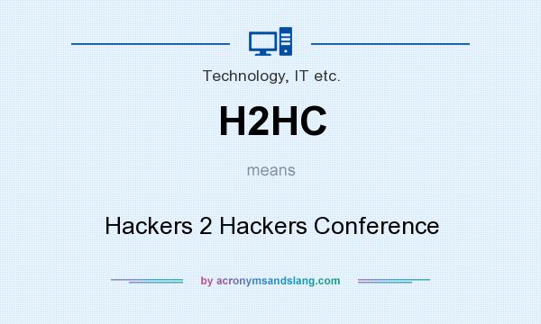 What does H2HC mean? It stands for Hackers 2 Hackers Conference