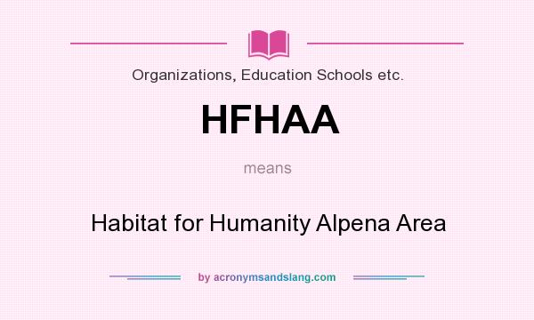 What does HFHAA mean? It stands for Habitat for Humanity Alpena Area
