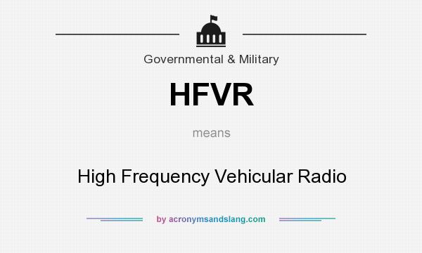 What does HFVR mean? It stands for High Frequency Vehicular Radio