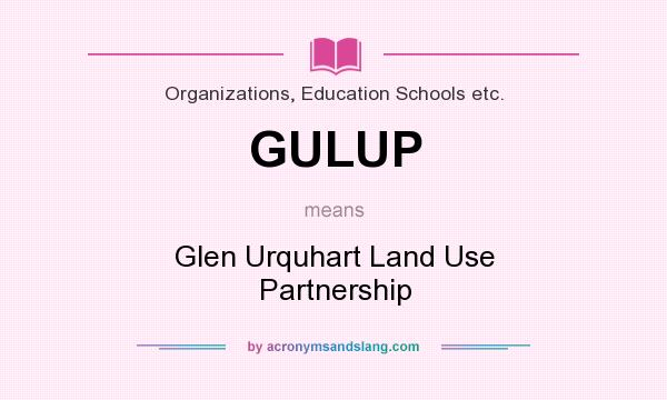 What does GULUP mean? It stands for Glen Urquhart Land Use Partnership