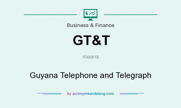 What does GT&T mean? It stands for Guyana Telephone and Telegraph