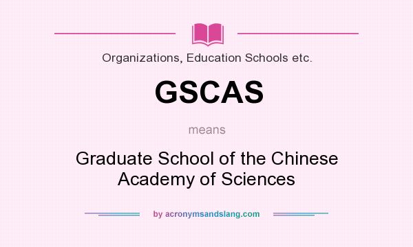 What does GSCAS mean? It stands for Graduate School of the Chinese Academy of Sciences