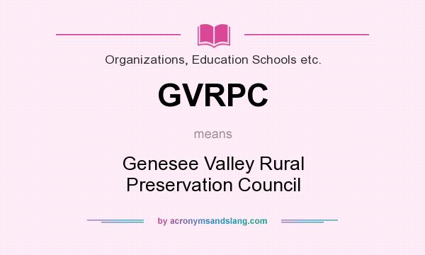 What does GVRPC mean? It stands for Genesee Valley Rural Preservation Council