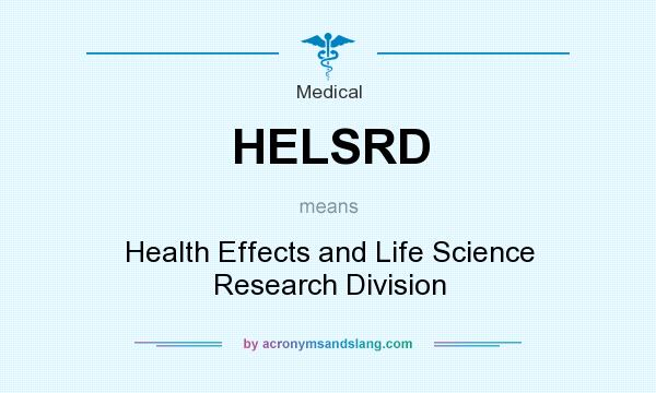 What does HELSRD mean? It stands for Health Effects and Life Science Research Division