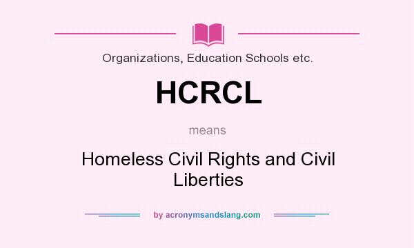 What does HCRCL mean? It stands for Homeless Civil Rights and Civil Liberties