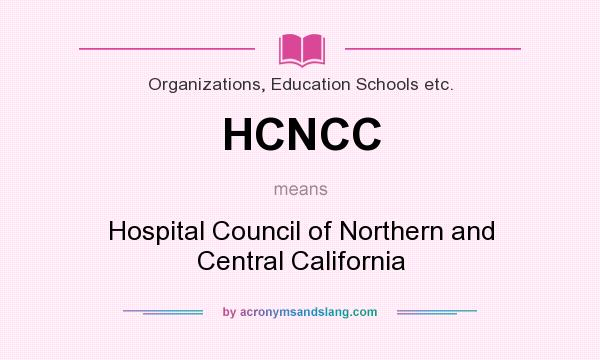 What does HCNCC mean? It stands for Hospital Council of Northern and Central California