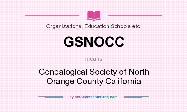 What does GSNOCC mean? It stands for Genealogical Society of North Orange County California