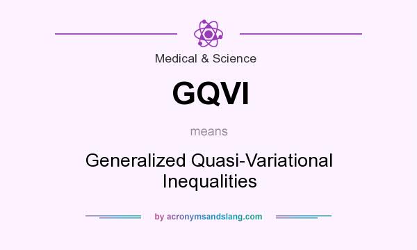 What does GQVI mean? It stands for Generalized Quasi-Variational Inequalities