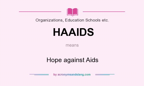 What does HAAIDS mean? It stands for Hope against Aids