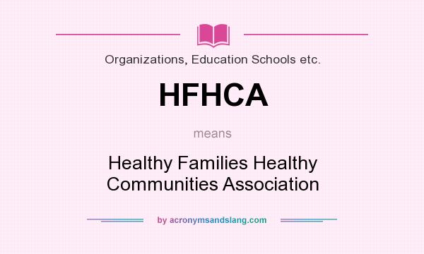 What does HFHCA mean? It stands for Healthy Families Healthy Communities Association