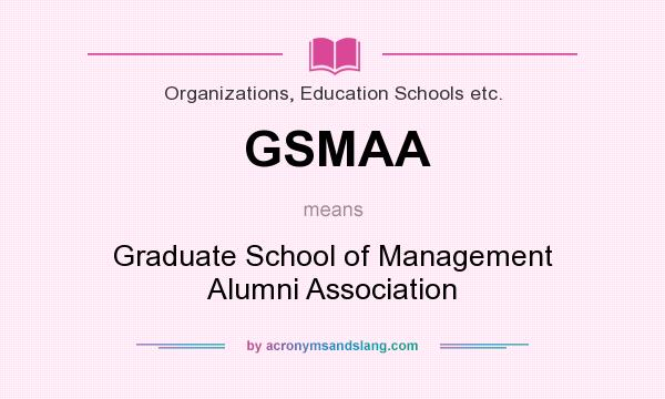 What does GSMAA mean? It stands for Graduate School of Management Alumni Association