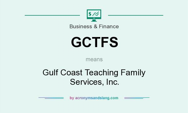 What does GCTFS mean? It stands for Gulf Coast Teaching Family Services, Inc.