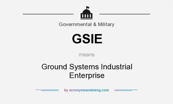 What does GSIE mean? It stands for Ground Systems Industrial Enterprise