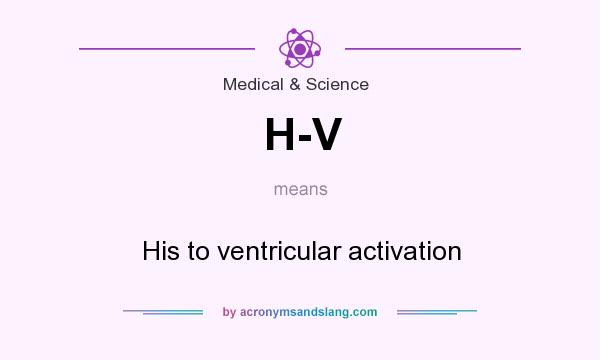 What does H-V mean? It stands for His to ventricular activation