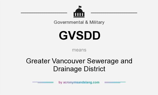 What does GVSDD mean? It stands for Greater Vancouver Sewerage and Drainage District