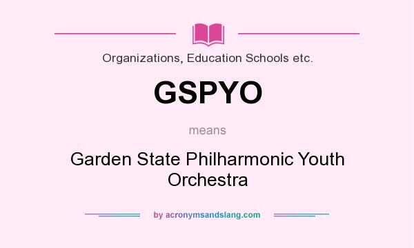 What does GSPYO mean? It stands for Garden State Philharmonic Youth Orchestra