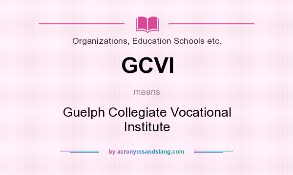 What does GCVI mean? It stands for Guelph Collegiate Vocational Institute