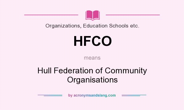 What does HFCO mean? It stands for Hull Federation of Community Organisations