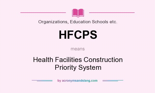 What does HFCPS mean? It stands for Health Facilities Construction Priority System