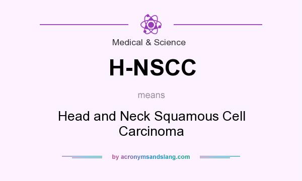 What does H-NSCC mean? It stands for Head and Neck Squamous Cell Carcinoma