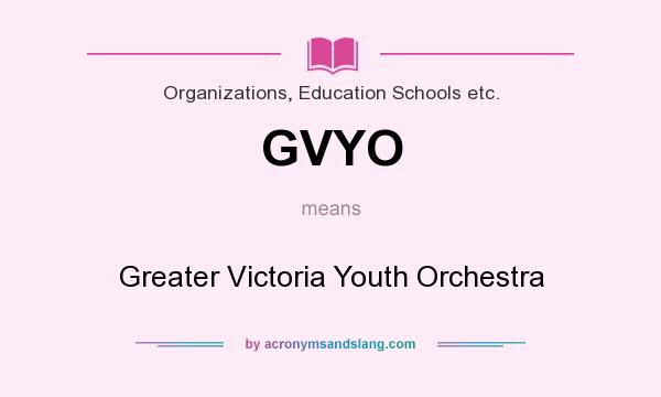 What does GVYO mean? It stands for Greater Victoria Youth Orchestra