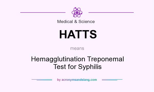 What does HATTS mean? It stands for Hemagglutination Treponemal Test for Syphilis