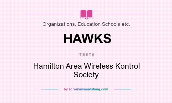 What does HAWKS mean? It stands for Hamilton Area Wireless Kontrol Society