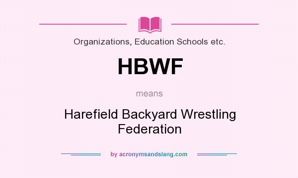 What does HBWF mean? It stands for Harefield Backyard Wrestling Federation