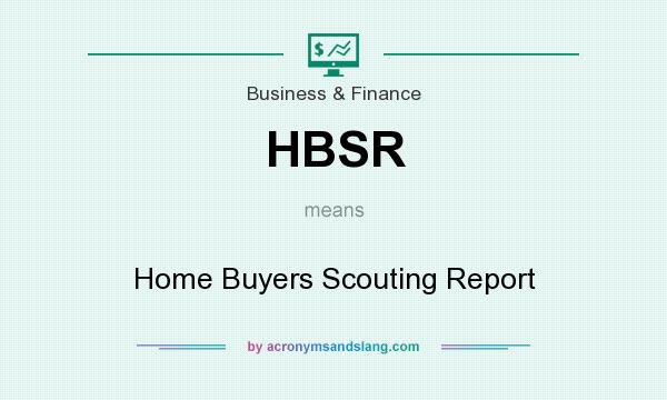 What does HBSR mean? It stands for Home Buyers Scouting Report