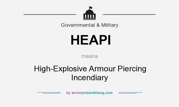 What does HEAPI mean? It stands for High-Explosive Armour Piercing Incendiary