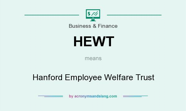 What does HEWT mean? It stands for Hanford Employee Welfare Trust