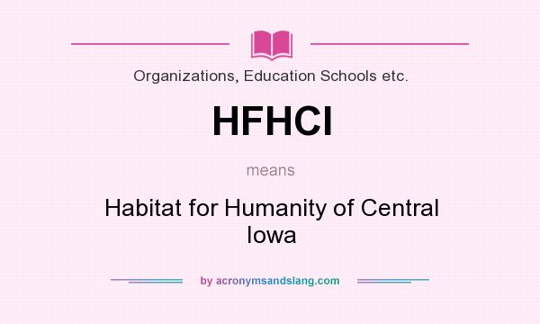 What does HFHCI mean? It stands for Habitat for Humanity of Central Iowa