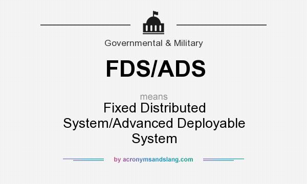 What does FDS/ADS mean? It stands for Fixed Distributed System/Advanced Deployable System