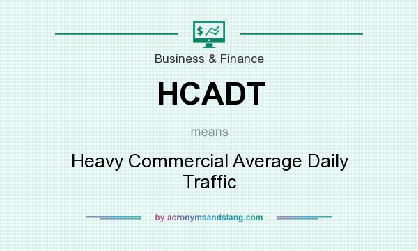 What does HCADT mean? It stands for Heavy Commercial Average Daily Traffic