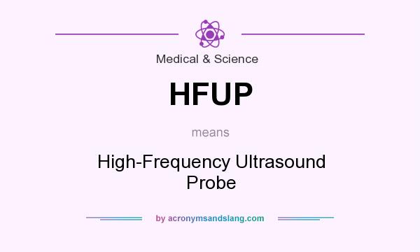 What does HFUP mean? It stands for High-Frequency Ultrasound Probe